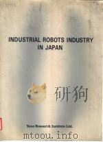 INDUSTRIAL ROBOTS INDUSTRY IN JAPAN DECEMBER 1981     PDF电子版封面     