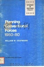 PLANNING CONVENTIONAL FORCES 1950-80     PDF电子版封面  0815748477  WILLIAM W.KAUFMANN 