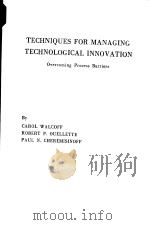 TECHNIQUES FOR MANAGING TECHNOLOGICAL INNOVATION OVERCOMING PROCESS BARRIERS     PDF电子版封面    CAROL WALCOFF ROBERT P.OUELLET 