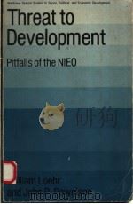 THREAT TO DEVELOPMENT:PITFALLS OF THE NIEO   1983  PDF电子版封面  0865311293  WILLIAM LOEHR AND JOHN P.POWEL 