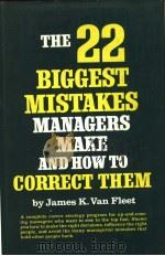 THE 22 BIGGEST MISTAKES MANAGERS MAKE AND HOW TO CORRECT THEM   1984年  PDF电子版封面    JAMES K.VAN FLEET 