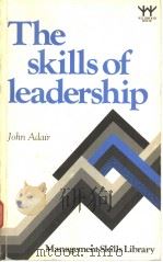 THE SKILLS OF LEADERSHIP   1984  PDF电子版封面  070450555X  JOHN ADAIR 