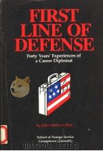 RIRST LINE OF DEFENSE  FORTY YEARS'EXPERIENCES OF A CAREER DIPLOMAT     PDF电子版封面    JOHN MOORS CABOT 