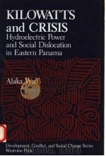 KILOWATTS AND CRISIS HYDROELECTRIC POWER AND SOCIAL DISOLCATION IN EASTERN PANAMA   1989  PDF电子版封面  0813372984  ALAKA WALI 