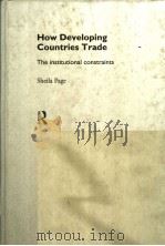HOW DEVEL OPING COUNTRIES TRADE:THE INSTITUTIONAL CONSTRAINTS   1994  PDF电子版封面  0415117771  SBEILA PAGE 