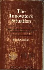 THE INNOVATOR'S SITUATION   1979  PDF电子版封面  0804710171  FRANK CANCIAN 