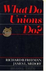 WHAT DO UNIONS DO?   1984  PDF电子版封面  0465091326   