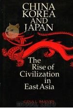 CHINA KOREA AND JAPAN  THE RISE OF CIVILIZATION IN EAST ASIA   1993  PDF电子版封面  0500050716  GINA L.BARNES 
