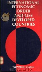 INTERNATIONAL ECONOMIC ORDER AND LESS DEVELOPED COUNTRIES   1985  PDF电子版封面  8120701097   