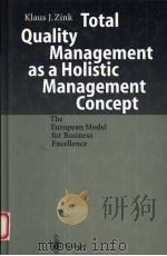 TOTAL QUALITY MANAGEMENT AS A HOLISTIC MANAGEMENT CONCEPT   1997  PDF电子版封面  3540639586  KLAUS J.ZINK 