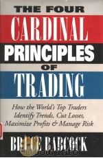 THE FOUR CARDINAL PRINCIPLES OF TRADING   1996年  PDF电子版封面    BRUCE BABCOCK 