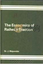 THE ECONOMICS OF RAILWAY TRACTION   1985  PDF电子版封面  0566006707  DR.J.MAJUMDAR 