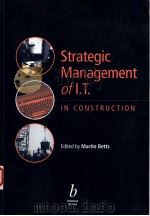 STRATEGIC MANAGEMENT OF IT IN CONSTRUCTION   1999  PDF电子版封面  0632040262  MARTIN BETTS 