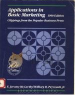 APPLICATIONS IN BASIC MARKETING  CLIPPINGS FROM THE POPULAR BUSINESS PRESS  1990 EDITION   1990  PDF电子版封面  0256085226   