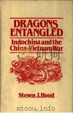 DRAGONS ENTANGLED INDOCHINA AND THE CHINA-VIETNAMWAR   1992  PDF电子版封面  1563242702  STEVEN J.HOOD 