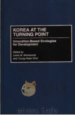 KOREA AT THE TURNING POINT  INNOVATION-BASED STRATEGIES FOR DEVELOPMENT   1996  PDF电子版封面  0275951472   