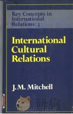 INTERNATIONAL CULTURAL RELATIONS   1986  PDF电子版封面  0043270824  J.M.MITCHELL 