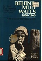 BEHIND MUD WALLS 1930-1960  WITH A SEPUEL:THE VILLAGE IN 1970     PDF电子版封面  0520021010  WILLIAM H.WISER AND CHARLOTTE 