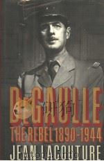 DE GAULLE THE REBEL 1890-1944     PDF电子版封面  039302699X  JEAN LACOUTURE 