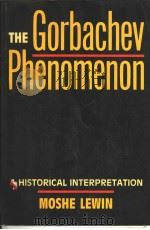 THE GORBACHEV PHENOMENON:A HISTORICAL INTERPRETATION   1989  PDF电子版封面  0520062582  MOSHE LEWIN 