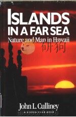 ISLANDS IN A FAR SEA NATURE AND MAN IN HAWAII   1988  PDF电子版封面  0871567350  JOHN L.CULLINEY 