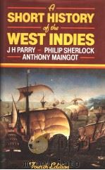 A SHORT HISTORY OF THE WEST INDIES  FOURTH EDITION   1987  PDF电子版封面  0312004427  J.H.PARRY  P.M.SHERLOCK  A.P.M 