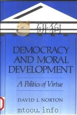 DEMOCRACY AND MORAL DEVELOPMENT   1991  PDF电子版封面  0520070674  DAVID L.NORTON 