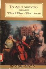 THE AGE OF ARISTOCRACY 1688 TO 1830  FIFTH EDITION   1988年  PDF电子版封面    WILLIAM B.WILLCOX  WALTER L.AR 