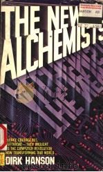 THE NEW ALCHEMISTS:SLLICON VALLEY AND THE MICRO-ELECTRONICS REVOLUTION   1982  PDF电子版封面  0380658542  DIRK HANSON 
