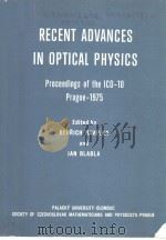 RECENT ADVANCES IN OPTICAL PHYSICS PROCEEDINGS OF THE ICO-10 PRAGUE-1975     PDF电子版封面     