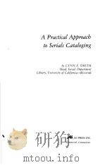 A PRACTICAL APPROACB TO SERIALS CATALOGING FOUNDATIONS IN LIBRARY AND INFORMATION SCIENCE VOLUME 2     PDF电子版封面  0892320079  LYNN S.SMITH 