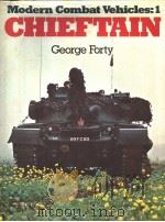 MODERN COMBAT VEHICLES：1 CHIEFTAIN     PDF电子版封面  0684164337  GEORGE FORTY 