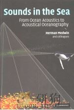 SOUNDS IN THE SEA FROM OCEAN ACOUSTICS TO ACOUSTICAL OCEANOGRAPHY     PDF电子版封面  052182950X  HERMAN MEDWIN 