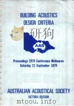 BUILDING ACOUSTICS DESIGN CRITERIA PROCEEDINGS 1979 CONFERENCE MELBOURNE SATURDAY 22 SEPTEMBER 1979     PDF电子版封面     