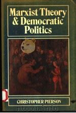 MARXIST THEORY AND DEMOCRATIC POLITICS   1986  PDF电子版封面  0745600360  CHRISTOPHER PIERSON 