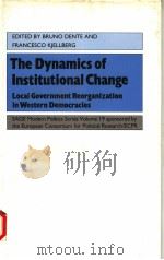 THE DYNAMICS OF INSTITUTIONAL CHANGE  LOCAL GOVERNMENT REORGANIZATION IN WESTERN DEMOCRACIES   1988  PDF电子版封面  0803980434  BRUNO DENTE AND FRANCESCO KJEL 