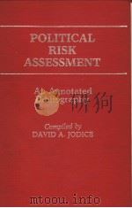 POLITICAL RISK ASSESSMENT  AN ANNOTATED BIBLIOGRAPHY   1985  PDF电子版封面  0313244448  DAVID A.JODICE 