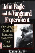 JOHN BOGLE AND THE VANGUARD EXPERIMENT  ONE MAN'S QUEST TO TRANSFORM THE MUTUAL FUND INDUSTRY（1997年 PDF版）