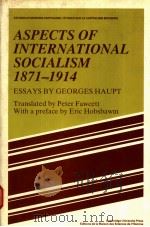 ASPECTS OF INTERNATIONAL SOCIALISM 1871-1914   1986  PDF电子版封面  0521262593  PETER FAWCETT  ERIC HOBSBAWM 