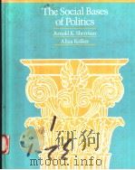 THE SOCIAL BASIS OF POLITICS   1987  PDF电子版封面  0534068642  ARNOLD K.SHERMAN  ALIZA KOLKER 