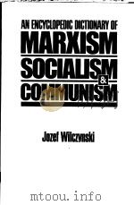 AN ENCYCLOPEKIC DICTIONARY OF MARXISM SOCIALISM AND COMMUNISM   1981  PDF电子版封面  0333378695  JOZEF WILCZYNSKI 