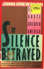 BY SILENCE BETRAYED  SEXUAL ABUSE OF CHILDREN IN AMERICA   1988  PDF电子版封面  0060972033  JOHN CREWDSON 