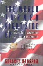 THE WORLD TURNED RIGHT SIDE UP:A HISTORY OF THE CONSERVATIVE ASCENDANCY IN AMERICA   1996  PDF电子版封面  0395822947  GODFREY HODGSON 