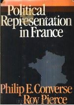 POLITICAL REPRESENTATION IN FRANCE   1986  PDF电子版封面  0674686608  PHILIP E.CONVERSE  ROY PIERCE 