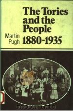 THE TORIES AND THE PEOPLE 1880-1935   1985  PDF电子版封面  0631138064  MARTIN PUGH 
