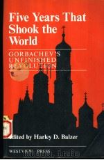 FIVE YEARS THAT SHOOK THE WORLD:GORBACHEV'S UNFINISHED REVOLUTION   1991  PDF电子版封面  0813311977  HARLEY D.BALZER 