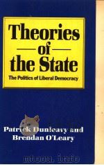 THEORIES OF THE STATE:THE POLITICS OF LIBERAL DEMOCRACY   1987  PDF电子版封面  0333386981   