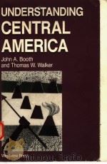 UNDERSTANDING CENTRAL AMERICA   1989  PDF电子版封面  0813300037  JOHN A.BOOTH  THOMAS W.WALKER 