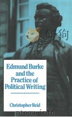 EDMUND BURKE AND THE PRACTICE OF POLITICAL WRITING   1985  PDF电子版封面  0312236964  CHRISTOPHER REID 