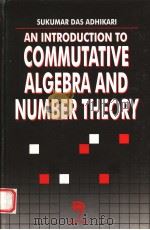 AN INTRODUCTION TO COMMUTATIVE ALGEBRA AND NUMBER THEORY   1999  PDF电子版封面  8173193045  SUKUMAR DAS ADHIKARI 